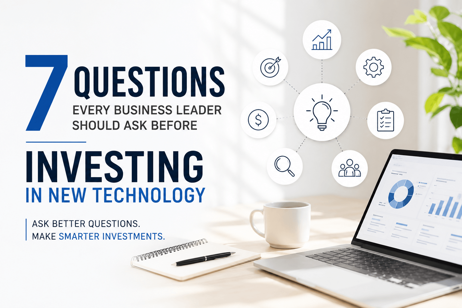 7 Questions Every Business Leader Should Ask Before Investing in New Technology